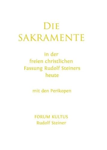 Die SAKRAMENTE - in der freien christlichen Fassung Rudolf Steiners heute: Kultus-Handbuch - mit den Perikopen